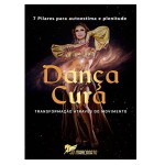 Dança Cura: Transformação através do movimento. 7 Pilares para autoestima e plenitude